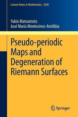 Pseudo-periodic Maps and Degeneration of Riemann Surfaces(English, Paperback, Matsumoto Yukio)