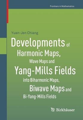 Developments of Harmonic Maps, Wave Maps and Yang-Mills Fields into Biharmonic Maps, Biwave Maps and Bi-Yang-Mills Fields(English, Paperback, Chiang Yuan-Jen)
