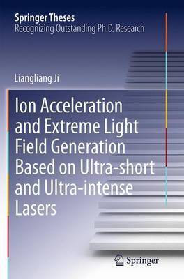 Ion acceleration and extreme light field generation based on ultra-short and ultra-intense lasers(English, Paperback, Ji Liangliang)