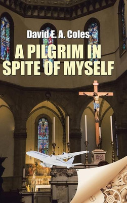 A Pilgrim in Spite of Myself(English, Hardcover, Coles David E a)