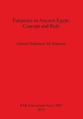 Turquoise in the Ancient Egyptian Civilization: an archaeological textual and religious study(English, Paperback, Mohamed Ali Mansour Ahmed)