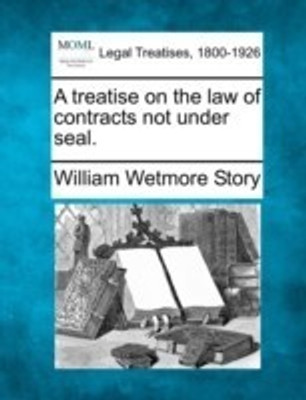 A treatise on the law of contracts not under seal.(English, Paperback, Story William Wetmore)
