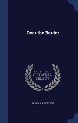Over the Border(English, Hardcover, Robertson Morgan)