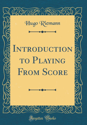 Introduction to Playing from Score (Classic Reprint)(English, Hardcover, Riemann Hugo)