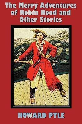 The Merry Adventures of Robin Hood and Other Stories (unabridged) Including(English, Hardcover, Pyle Howard)