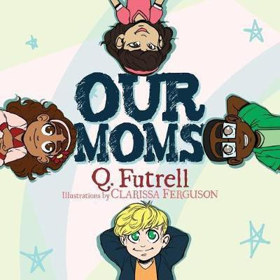 Our Moms(English, Paperback, Futrell Q.)