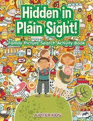 Hidden in Plain Sight! Family Picture Search Activity Book(English, Paperback, Jupiter Kids)