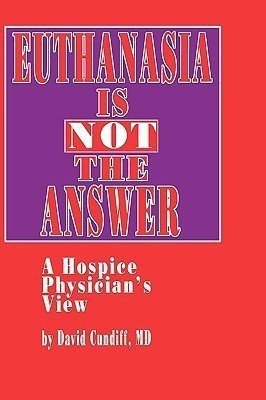 Euthanasia is Not the Answer(English, Hardcover, Cundiff David)