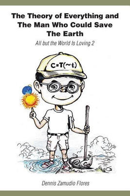 The Theory of Everything and the Man Who Could Save the Earth(English, Paperback, Flores Dennis Zamudio)