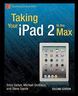 Taking Your iPad 2 to the Max(English, Paperback, Sadun Erica)