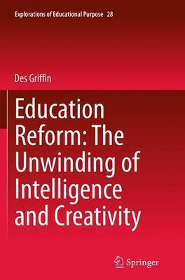 Education Reform: The Unwinding of Intelligence and Creativity(English, Paperback, Griffin Des)
