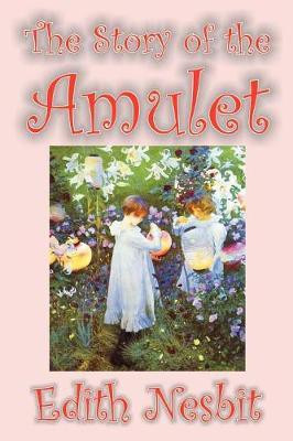 The Story of the Amulet by Edith Nesbit, Fiction, Classics(English, Paperback, Nesbit Edith)