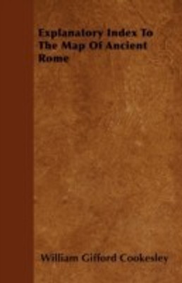 Explanatory Index To The Map Of Ancient Rome(English, Paperback, Cookesley William Gifford)