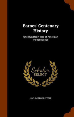 Barnes' Centenary History(English, Hardcover, Steele Joel Dorman)