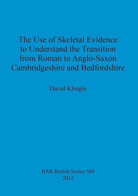 The use of skeletal evidence to undestand the transition from Roman to Anglo-Saxon Cambridgeshire and Bedfordshire(English, Paperback, Klingle David)