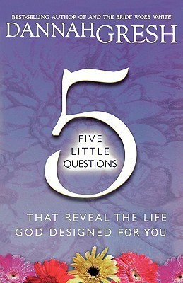 Five Little Questions That Reveal the Life God Designed for You(English, Paperback, Gresh Dannah)