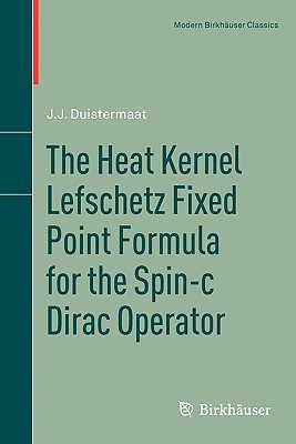 The Heat Kernel Lefschetz Fixed Point Formula for the Spin-c Dirac Operator(English, Paperback, Duistermaat J.J.)