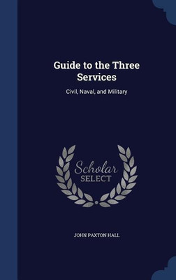 Guide to the Three Services(English, Hardcover, Hall John Paxton)