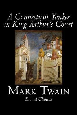 A Connecticut Yankee in King Arthur's Court(English, Hardcover, Twain Mark)