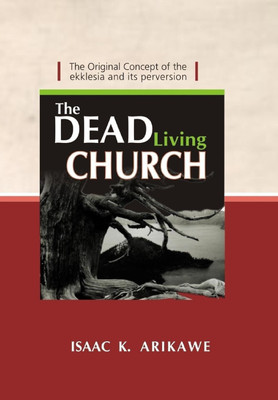 The Dead Living Church(English, Hardcover, Arikawe Isaak K)