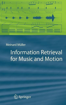 Information Retrieval for Music and Motion(English, Hardcover, Mueller Meinard)