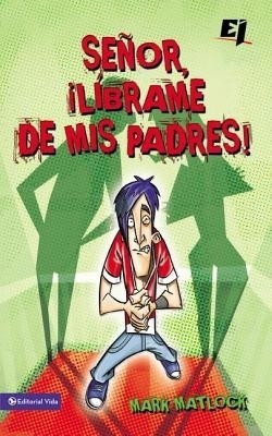 Senor, Librame de mis Padres ! = Wisdom On...Getting Along with My Parents(Spanish, Paperback, Matlock Mark)
