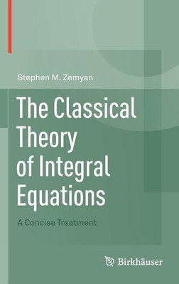 The Classical Theory of Integral Equations(English, Hardcover, Zemyan Stephen M.)