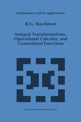 Integral Transformations, Operational Calculus, and Generalized Functions(English, Paperback, Buschman R.G.)