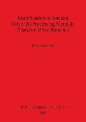 Identification of Ancient Olive Oil Processing Methods Based on Olive Remains(English, Paperback, Warnock Peter)