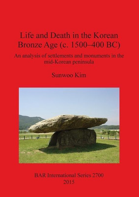 Life and Death in the Korean Bronze Age (c. 1500-400 BC)(English, Paperback, Kim Sunwoo)