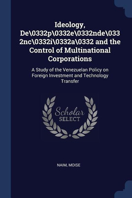 Ideology, De\0332p\0332e\0332nde\0332nc\0332i\0332a\0332 and the Control of Multinational Corporations(English, Paperback, Naim Moise)