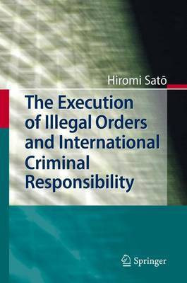 The Execution of Illegal Orders and International Criminal Responsibility(English, Hardcover, Sato Hiromi)