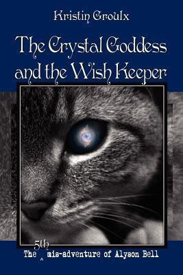 The Crystal Goddess and the Wish Keeper(English, Paperback, Groulx Kristin)