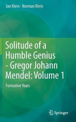 Solitude of a Humble Genius - Gregor Johann Mendel: Volume 1(English, Hardcover, Klein Jan)