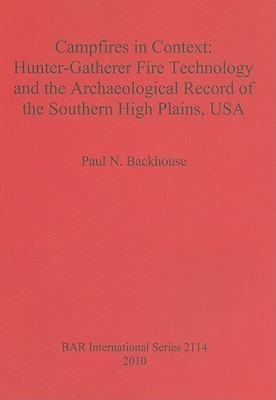 Campfires in Context: Hunter-Gatherer Fire Technology and the Archaeological Record of the Southern High Plains USA(English, Paperback, Backhouse Paul N)