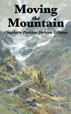 Moving the Mountain(English, Hardcover, Gilman Charlotte Perkins)