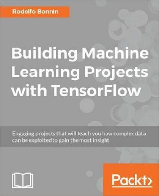 Building Machine Learning Projects with TensorFlow(English, Paperback, Bonnin Rodolfo)