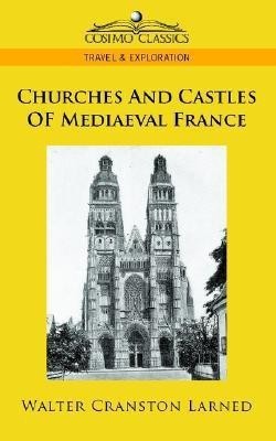 Churches and Castles of Mediaeval France(English, Paperback, Larned Walter Cranston)