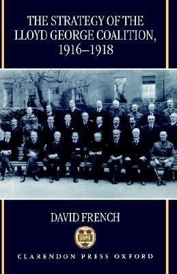 The Strategy of the Lloyd George Coalition, 1916-1918(English, Hardcover, French David)