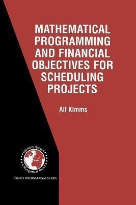 Mathematical Programming and Financial Objectives for Scheduling Projects(English, Paperback, Kimms Alf)
