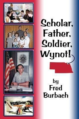 Scholar, Father, Soldier, Wynot!(English, Paperback, Burbach Frederick Joseph)