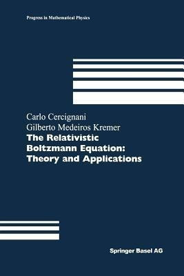The Relativistic Boltzmann Equation: Theory and Applications(English, Paperback, Cercignani Carlo)