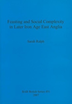 Feasting and Social Complexity in Later Iron Age East Anglia(English, Paperback, Ralph Sarah)