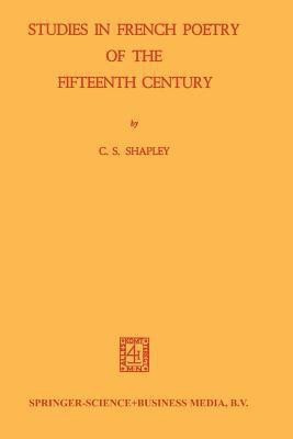 Studies in French Poetry of the Fifteenth Century(English, Paperback, Shapley C.S.)