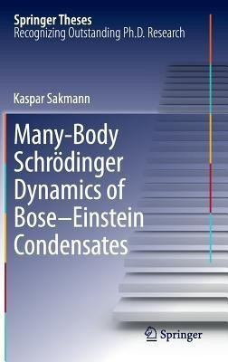 Many-Body Schroedinger Dynamics of Bose-Einstein Condensates(English, Hardcover, Sakmann Kaspar)