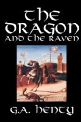 The Dragon and the Raven by G. A. Henty, Fiction, Historical(English, Paperback, Henty G a)