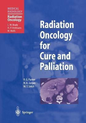 Radiation Oncology for Cure and Palliation(English, Paperback, Parker R.G.)