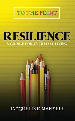 Resilience: A Choice for Everyday Living 2017(English, Paperback, Mansell Jacqueline)