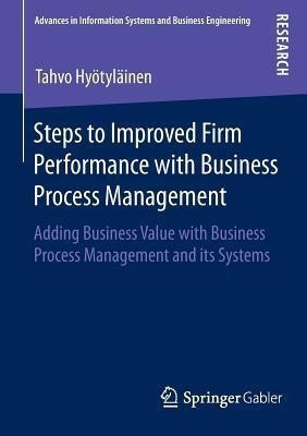 Steps to Improved Firm Performance with Business Process Management(English, Paperback, Hyoetylaeinen Tahvo)