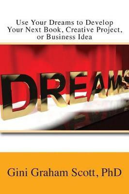 Use Your Dreams to Develop Your Next Book, Creative Project, or Business Idea(English, Paperback, Scott Gini Graham)